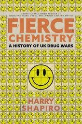 Icon image Fierce Chemistry: A History of UK Drug Wars