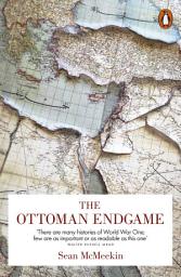 Icon image The Ottoman Endgame: War, Revolution and the Making of the Modern Middle East, 1908-1923