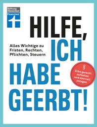 Icon image Hilfe, ich habe geerbt! - Basiswissen für Erben, Sachwerte gerecht aufteilen, die wichtigsten Steuerregeln: Alles Wichtige zu Fristen, Rechten, Pflichten und Steuern | Erbe gerecht aufteilen und sinnvoll anlegen