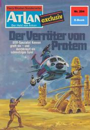 Icon image Atlan 204: Der Verräter von Protem: Atlan-Zyklus "Der Held von Arkon"