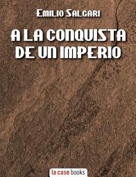 Icon image A la Conquista de un Imperio