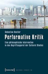 Icon image Performative Kritik: Eine philosophische Intervention in den Begriffsapparat der Cultural Studies