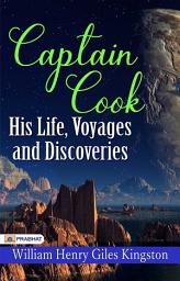 Icon image Captain Cook: His Life, Voyages, and Discoveries: Captain Cook: His Life, Voyages, and Discoveries – William Henry Giles Kingston Explores a Explorer