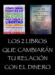 Icon image Los 2 libros que cambiarán tu relación con el dinero: Cómo crear fuentes de ingresos pasivos & Los 10 Mandamientos de la Prosperidad