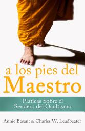 Icon image A LOS PIES DEL MAESTRO: Pláticas Sobre el Sendero del Ocultismo - Tomo I