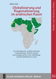 Icon image Globalisierung und Regionalisierung im arabischen Raum: Eine empirische Untersuchung zur Auswirkung der „Großen Arabischen Freihandelszone“ (GAFTA) auf die Textil-, Bekleidungs- und Olivenölindustrie in Syrien.