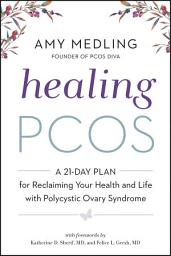 Icon image Healing PCOS: A 21-Day Plan for Reclaiming Your Health and Life with Polycystic Ovary Syndrome