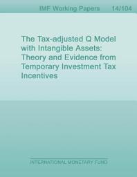 Icon image The Tax-adjusted Q Model with Intangible Assets: Theory and Evidence from Temporary Investment Tax Incentives