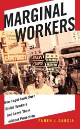 Icon image Marginal Workers: How Legal Fault Lines Divide Workers and Leave Them without Protection