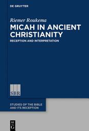 Icon image Micah in Ancient Christianity: Reception and Interpretation