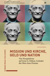 Icon image Mission und Kirche, Geld und Nation: Vier Perspektiven auf Léon G. Dehon, Gründer der Herz-Jesu-Priester