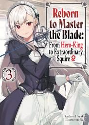 Icon image Reborn to Master the Blade: From Hero-King to Extraordinary Squire ♀