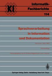 Icon image Sprachverarbeitung in Information und Dokumentation: Jahrestagung der Gesellschaft für Linguistische Datenverarbeitung (GLDV) in Kooperation mit der Fachgruppe 3 „Natürlichsprachliche Systeme“ im FA1.2 der Gesellschaft für Informatik (Gl),Hannover, 5.–7. März 1985 Proceedings