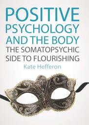 Icon image Positive Psychology and the Body: the Somatopsychic Side to Flourishing