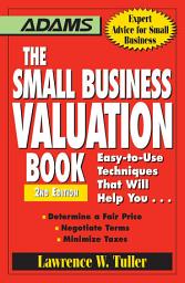 Icon image The Small Business Valuation Book: Easy-to-Use Techniques That Will Help You... Determine a fair price, Negotiate Terms, Minimize taxes