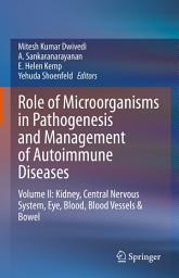 Icon image Role of Microorganisms in Pathogenesis and Management of Autoimmune Diseases: Volume II: Kidney, Central Nervous System, Eye, Blood, Blood Vessels & Bowel