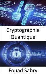 Icon image Cryptographie Quantique: Les superpuissances mondiales sont engagées dans une course au développement d'armes quantiques, qui modifieraient fondamentalement la nature des conflits