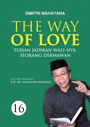 Icon image The Way Of Love 16: Tuhan Jadikan Wali-Nya Seorang Dermawan