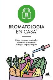 Icon image Bromatología en casa®: Cómo comprar, manipular alimentos y mantener tu hogar limpio y seguro.