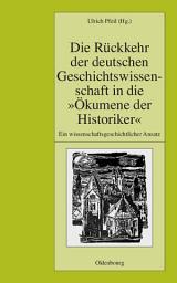 Icon image Die Rückkehr der deutschen Geschichtswissenschaft in die "Ökumene der Historiker": Ein wissenschaftsgeschichtlicher Ansatz