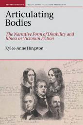 Icon image Articulating Bodies: The Narrative Form of Disability and Illness in Victorian Fiction