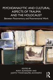 Icon image Psychoanalytic and Cultural Aspects of Trauma and the Holocaust: Between Postmemory and Postmemorial Work