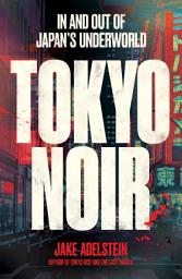 Icon image Tokyo Noir: in and out of Japan's underworld