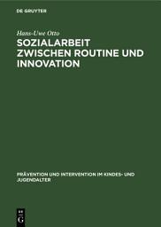 Icon image Sozialarbeit zwischen Routine und Innovation: Professionelles Handeln in Sozialadministrationen