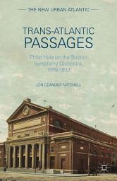 Icon image Trans-Atlantic Passages: Philip Hale on the Boston Symphony Orchestra, 1889-1933