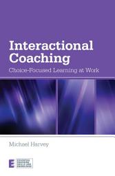 Icon image Interactional Coaching: Choice-focused Learning at Work