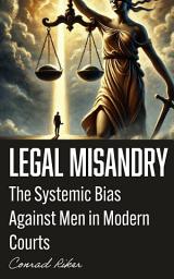 Icon image Legal Misandry: The Systemic Bias Against Men in Modern Courts