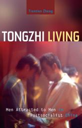 Icon image Tongzhi Living: Men Attracted to Men in Postsocialist China