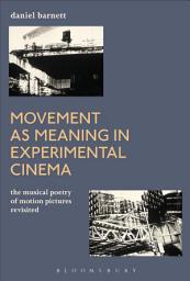 Icon image Movement as Meaning in Experimental Cinema: The Musical Poetry of Motion Pictures Revisited