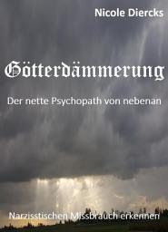 Icon image Götterdämmerung: Der nette Psychopath von nebenan - Narzisstischen Missbrauch erkennen