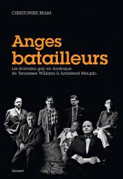 Icon image Anges batailleurs: Les écrivains gays en Amérique, de Tennessee Williams à Armistead Maupin