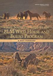 Icon image Using Science to Improve the BLM Wild Horse and Burro Program: A Way Forward