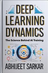 Icon image Deep Learning Dynamics: The Science Behind AI Training: Exploring the Strategies, Challenges, and Innovations Shaping Modern AI Development