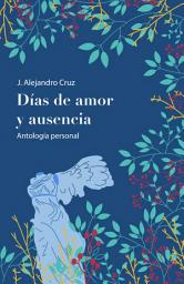 Icon image Días de Amor y Ausencia: Antología Personal