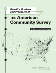 Icon image Benefits, Burdens, and Prospects of the American Community Survey: Summary of a Workshop