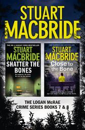 Icon image Logan McRae Crime Series Books 7 and 8: Shatter the Bones, Close to the Bone (Logan McRae)