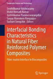 Icon image Interfacial Bonding Characteristics in Natural Fiber Reinforced Polymer Composites: Fiber-matrix Interface In Biocomposites