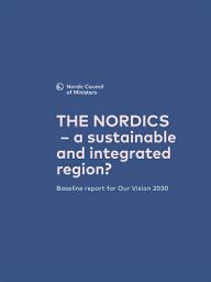 Icon image THE NORDICS – a sustainable and integrated region?: Baseline report for Our Vision 2030