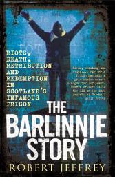 Icon image The Barlinnie Story: Riots, death, retribution and redemption in Scotland's infamous prison