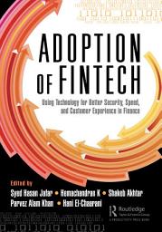 Icon image The Adoption of Fintech: Using Technology for Better Security, Speed, and Customer Experience in Finance