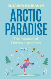 Icon image Arctic Paradise: The Paradox of Finnish Happiness