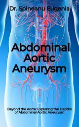 Icon image Beyond the Aorta: Exploring the Depths of Abdominal Aortic Aneurysm