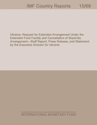 Icon image Ukraine: Request for Extended Arrangement Under the Extended Fund Facility and Cancellation of Stand-By Arrangement