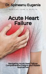 Icon image Navigating Acute Heart Failure: Comprehensive Insights and Holistic Approaches