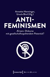 Icon image Antifeminismen: ›Krisen‹-Diskurse mit gesellschaftsspaltendem Potential?