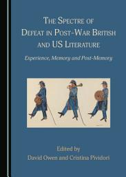 Icon image The Spectre of Defeat in Post-War British and US Literature: Experience, Memory and Post-Memory